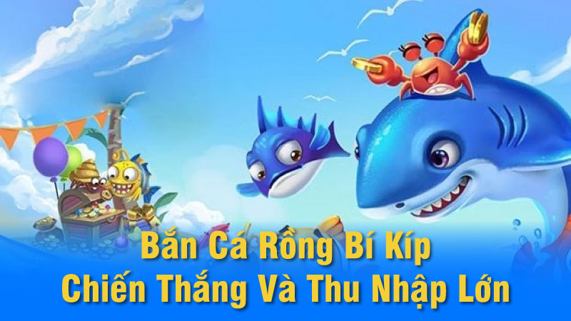 Bắn Cá Rồng: Bí Kíp Chiến Thắng Và Thu Nhập Lớn