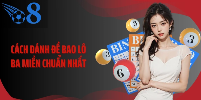 Cách đánh đề bao lô ba miền chuẩn nhất