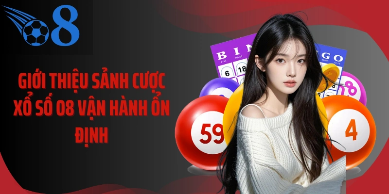 Giới thiệu sảnh cược xổ số O8 vận hành ổn định