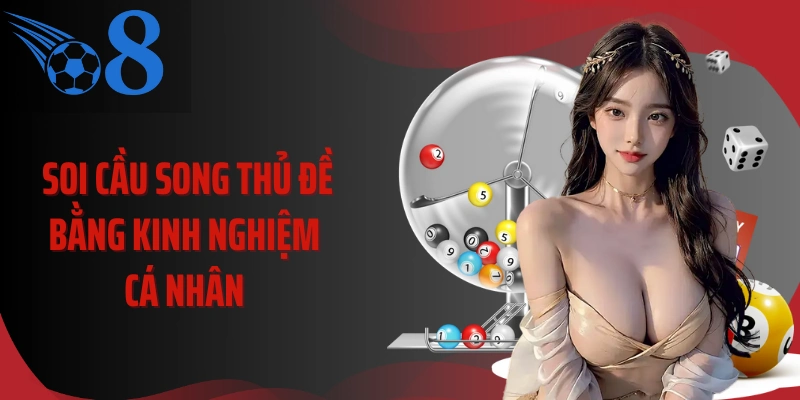 Soi cầu song thủ đề bằng kinh nghiệm cá nhân 