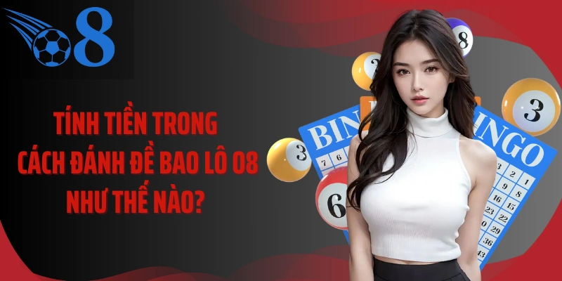 Tính tiền trong cách đánh đề bao lô O8 như thế nào?