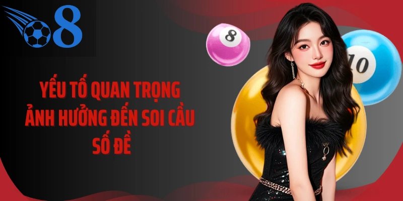 Yếu tố quan trọng ảnh hưởng đến soi cầu số đề